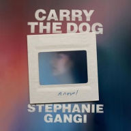 Title: Carry the Dog, Author: Stephanie Gangi