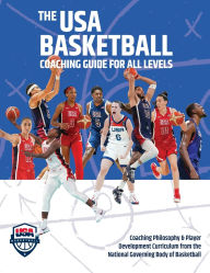 Books to download on kindle for free The USA Basketball Coaching Guide For All Levels: Coaching Philosophy & Player Development Curriculum from the National Governing Body of Basketball