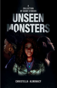 Title: Unseen Monsters: a Collection of Short Stories, Author: Christella Almonacy