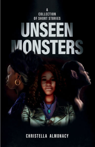 Unseen Monsters: a Collection of Short Stories