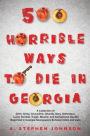 500 Horrible Ways to Die in Georgia: A Collection of Grim, Grisly, Gruesome, Ghastly, Gory, Grotesque, Lurid, Terrible, Tragic, Bizarre, and Sensational Deaths Reported in Georgia Newspapers Between 1820 and 1920