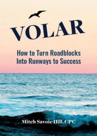 Pdf file free download books VOLAR: How to Turn Roadblocks Into Runways to Success 9781665303354 iBook MOBI English version by Mitch Savoie Hill