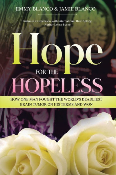 Hope for the Hopeless: How One Man Fought World's Deadliest Brain Tumor on His Terms and Won