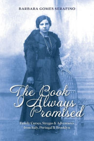 Download free ebooks in italiano The Book I Always Promised: Family Curses, Stregas & Adventures from Italy, Portugal & Brooklyn DJVU PDF FB2 by Barbara Gomes Serafino, Barbara Gomes Serafino