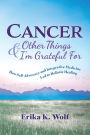 Cancer and Other Things I'm Grateful For: How Self-Advocacy and Integrative Medicine Led to Holistic Healing