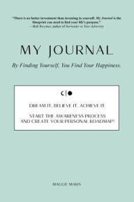 Title: My Journal: By Finding Yourself, You Find Your Happiness., Author: Maggie Maris