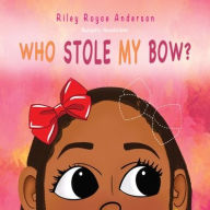 Title: Who Stole My Bow?, Author: Riley Royce Anderson