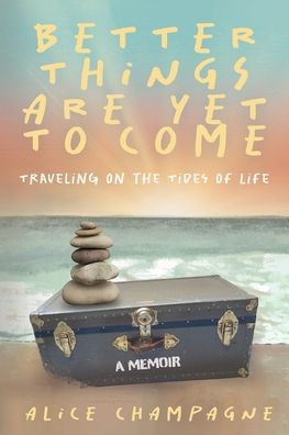 Better Things are Yet to Come: Traveling on the Tides of Life