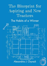 Download free e books for ipad The Blueprint for Aspiring and New Teachers: The Habits of a Winner
