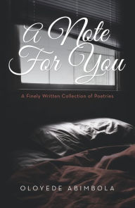 Title: A Note for You: A Finely Written Collection of Poetries, Author: Oloyede Abimbola