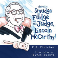 Title: There's a Smudge of Fudge on the Judge, Lincoln Mccarthy!, Author: E.B. Fletcher