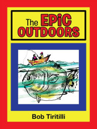 Title: The Epic Outdoors, Author: Bob Tiritilli