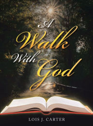 Title: A Walk with God, Author: Lois J. Carter