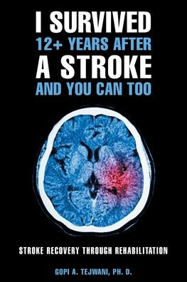 I Survived 12+ Years After a Stroke and You Can Too: Recovery Through Rehabilitation