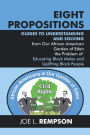 Eight Propositions: Guides to Understanding and Solving from Our African American Garden of Eden the Problem of Educating Black Males and Uplifting Black People