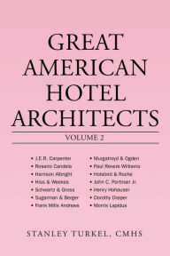 Title: Great American Hotel Architects Volume 2, Author: Stanley Turkel CMHS