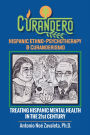 Curandero Hispanic Ethno-Psychotherapy & Curanderismo: Treating Hispanic Mental Health in the 21St Century