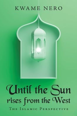 Until The Sun Rises from West: Islamic Perspective