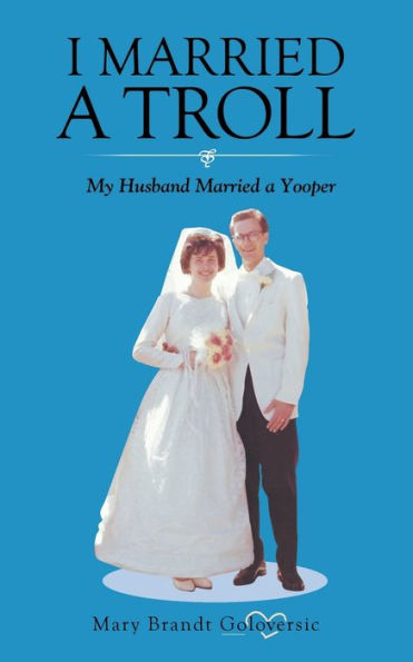I Married a Troll: My Husband Married a Yooper