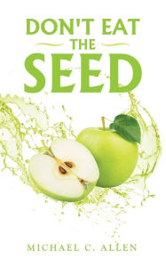 Title: Don't Eat the Seed, Author: Michael C. Allen