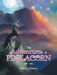 Title: The Adventures of Pinkacorn, Author: Callie L. Combest