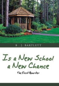Title: Is a New School a New Chance: The First Quarter, Author: B J Bartlett