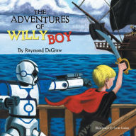 Title: The Adventures of Willy Boy, Author: Raymond DeGraw