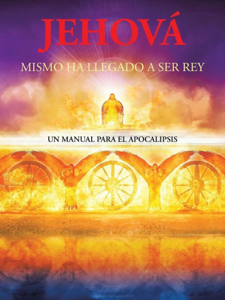 Jehová Mismo Ha Llegado a Ser Rey: Un Manual Para El Apocalipsis