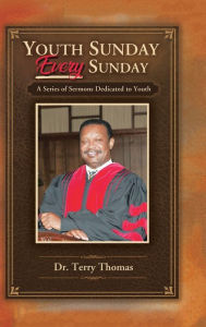 Title: Youth Sunday Every Sunday: A Series of Sermons Devoted to Youth, Author: Terry Thomas
