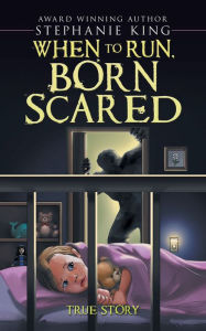 Title: When to Run, Born Scared, Author: Stephanie King