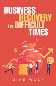 Title: Business Recovery in Difficult Times, Author: Mike Wolf