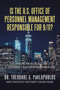 Title: Is the U.S. Office of Personnel Management Responsible for 9/11?: The American Bureaucracy, Author: Dr. Theodore G. Pavlopoulos