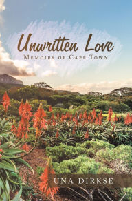 Title: Unwritten Love: Memoirs of Cape Town, Author: Una Dirkse