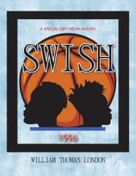 Title: Swish: A Special Gift From Heaven, Author: William Thomas London