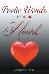 Title: Poetic Words from the Heart, Author: Patricia Lynn Turner