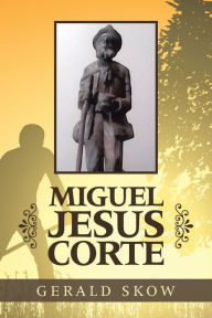 Title: Miguel Jesus Corte, Author: Gerald Skow
