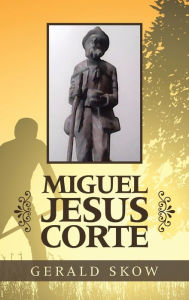 Title: Miguel Jesus Corte, Author: Gerald Skow