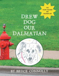 Title: Drew Dog Our Dalmatian, Author: Bruce Connolly