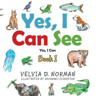 Title: Yes, I Can See: Book I, Author: Velvia D. Norman