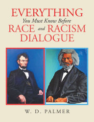 Title: Everything You Must Know Before Race and Racism Dialogue, Author: W. D. Palmer