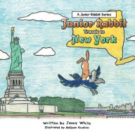 Title: Junior Rabbit Travels to New York, Author: Jenny White