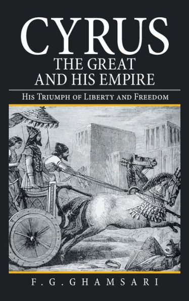 Cyrus the Great and His Empire: Triumph of Liberty Freedom