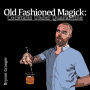 Old Fashioned Magick: Cocktails Under Quarantine