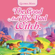 Title: The Good and the Bad Witch., Author: Gloria Maya