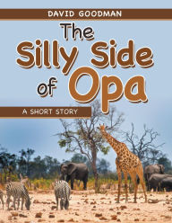 Title: The Silly Side of Opa: A Short Story, Author: David Goodman