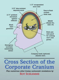 Title: Cross Section of the Corporate Cranium, Author: Roy Schlemme