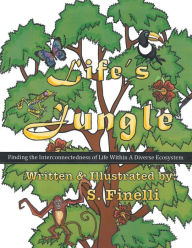 Title: Life's Jungle: Finding the Interconnectedness of Life Within a Diverse Ecosystem, Author: S Finelli