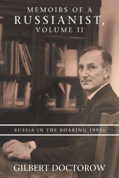 Memoirs of a Russianist, Volume II: Russia the Roaring 1990s