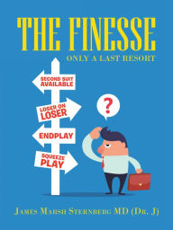Title: The Finesse: Only a Last Resort, Author: James Marsh Sternberg MD