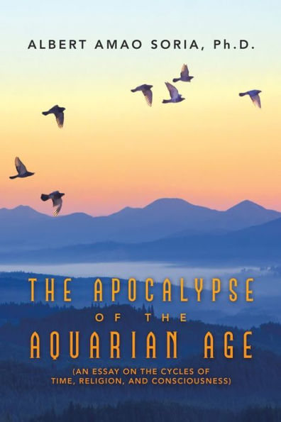 the Apocalypse of Aquarian Age: (An Essay on Cycles Time, Religion, and Consciousness)